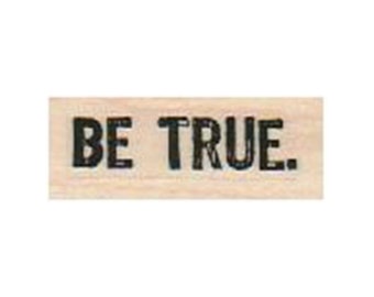 Be True RUBBER STAMP,  Inspirational Stamp, Motivational Stamp, Inspiring Stamp, Phrase Stamp, Words Rubber Stamp, Friends Stamp, Inspire