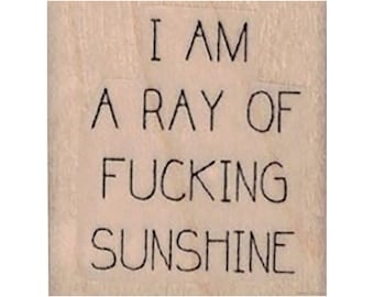 I Am A Ray Of F*cking Sunshine RUBBER STAMP, Funny Stamp, Humorous Stamp, Ray of Sunshine Stamp, Saying Stamp, Swear Stamp, Cursing Stamp