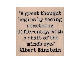 May include: A black and white image of a quote by Albert Einstein: "A great thought begins by seeing something differently, with a shift of the mind's eye."