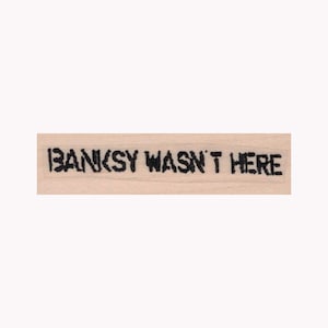 Banksy Wasn&#39;t Here  RUBBER STAMP, Street Art Stamp, Banksy Stamp, Graffiti Stamp, Spray Paint Stamp, Signature Stamp, Funny Stamp, Satire