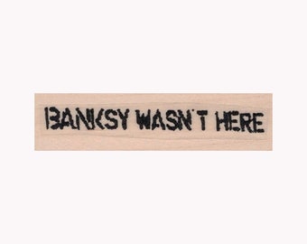 Banksy Wasn't Here  RUBBER STAMP, Street Art Stamp, Banksy Stamp, Graffiti Stamp, Spray Paint Stamp, Signature Stamp, Funny Stamp, Satire