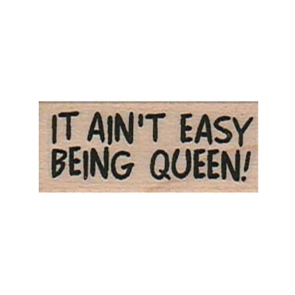 It Ain't Easy Being Queen! RUBBER STAMP, Queen Stamp, Inspirational Stamp, Be Queen Stamp, Queen Bee Stamp, Strong Woman Stamp, Sayings