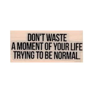 Don't Waste A Moment Of Your Life Trying To Be Normal RUBBER STAMP, Normal Stamp, Saying Stamp, Inspirational Stamp, Funny Stamp, Life Stamp