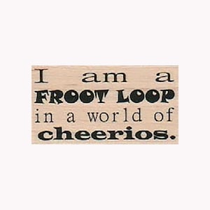 I Am A Froot Loop RUBBER STAMP, Funny Stamp, Humorous Stamp, Dare To Be Different Stamp, Saying Stamp, Uniqueness Stamp, Hilarious Stamp