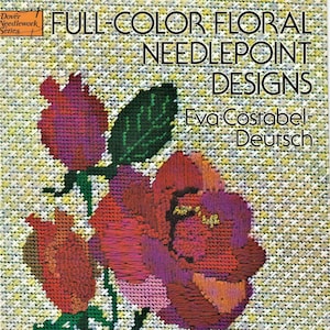May include: A book cover featuring a needlepoint design of a bouquet of pink and red roses with green leaves. The title of the book is "Full-Color Floral Needlepoint Designs" by Eva Costabel-Deutsch. The book is charted for easy use.