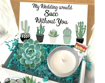 My Wedding would succ without you, Bridesmaid Proposal, Succulent Gift Box, Will You Be My Bridesmaid Maid of Honor