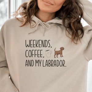 Labrador Mom Sweatshirt, Labrador Mom Hoodie, Labrador Mom Gifts, Chocolate Lab Sweatshirt, Weekends Coffee and My Labrador Sweatshirt