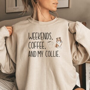 Collie Mom Sweatshirt for Dog Owner Coffee Sweatshirt for Border Collie Mom Weekends Coffee and My Collie Crewneck Gift for Collie Dog Mama