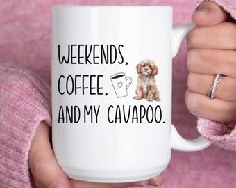 Cavapoo Coffee Mug Gift for Cavapoo Mom, Weekends Coffee and My Cavapoo Coffee Cup, Dog Mama Christmas Birthday Gift for Dog Lover