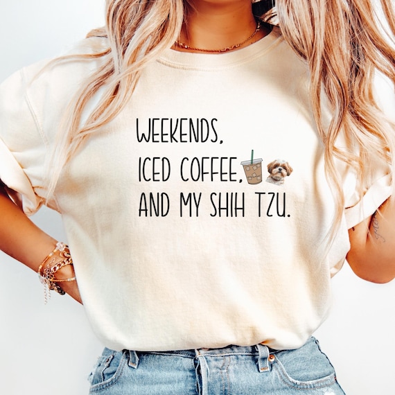 Shih Tzu Mom Shirt, Dog Lover Shirt, Cute Shih Tzu Mom Shirt, Shih Tzu Mom Gift, Shih Tzu Dog Mom Gift, Weekends Iced Coffee and My Shih Tzu