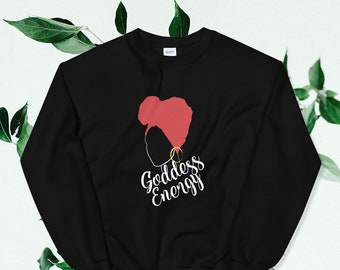 Goddess Energy Sweatshirt | Black Girl Magic, Divine Feminine, Spiritual Black Girls, Black is Beautiful, Black Owned, Goddess
