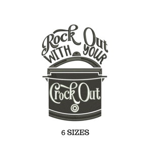 May include: Black and white embroidery design of a slow cooker with the text "Rock Out With Your Crock Out" above it. The design is available in six sizes.