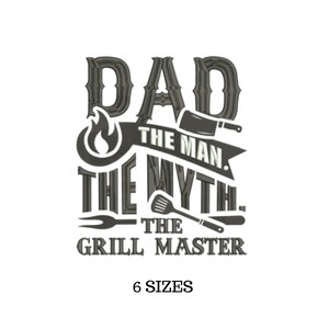 May include: Black and white embroidery design of a grill master dad. The design features the text "Dad The Man The Myth The Grill Master" with a flame, spatula, and knife.
