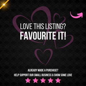 May include: Black background with pink hearts and the text "LOVE THIS LISTING? FAVOURITE IT!"  Below the text is a five-star rating system with the text "ALREADY MADE A PURCHASE? HELP SUPPORT OUR SMALL BUSINESS & SHOW SOME LOVE."