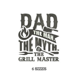 May include: Black and white embroidery design of a grill master dad. The design features the text "Dad The Man The Myth The Grill Master" with a flame, spatula, and knife.