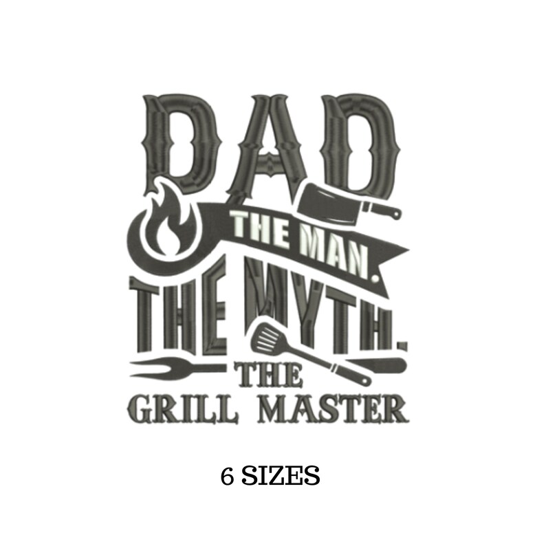 May include: Black and white embroidery design of a grill master dad. The design features the text "Dad The Man The Myth The Grill Master" with a flame, spatula, and knife.
