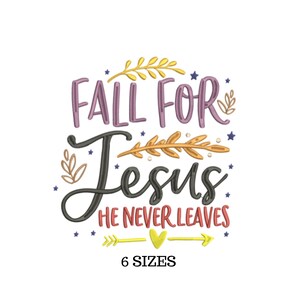 May include: Fall themed embroidery design with the text "Fall for Jesus He Never Leaves" in purple, orange, and yellow lettering with a heart and arrow design. The design is available in 6 sizes.