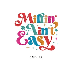 May include: Colorful embroidery design with the text "Millfin' Ain't Easy" in a retro style. The design includes stars and flowers.