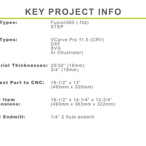 Pode incluir: Um documento que descreve as informa&ccedil;&otilde;es-chave do projeto, incluindo os tipos de arquivos, as espessuras do material e as dimens&otilde;es. O documento lista Fusion360 (.f3d) e STEP como tipos de arquivos 3D, e VCarve Pro 11.5 (CRV), DXF, SVG e Al (Illustrator) como tipos de arquivos 2D. As espessuras do material s&atilde;o listadas como 23/32" (18 mm) e 3/4" (19 mm). A parte maior para CNC &eacute; 19-1/2" x 13" (493 mm x 330 mm). As dimens&otilde;es finais do artigo s&atilde;o 19-1/2" x 14-1/4" x 12-3/4" (493 mm x 363 mm x 322 mm). A fresa ideal &eacute; de 1/4" com 2 ranhuras.