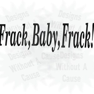 Puede incluir: Gráfico de texto en blanco y negro que dice "Frack, Baby, Frack!"