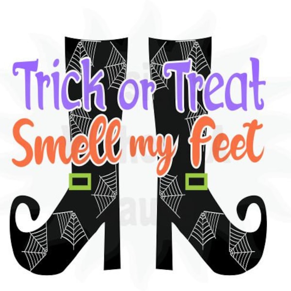 Trick or Treat Smell my Feet Boots SVG PNG