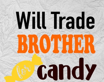 Halloween - Will Trade Brother for Candy - Sibling - Kid - Children - Digital Download - svg dxf png eps