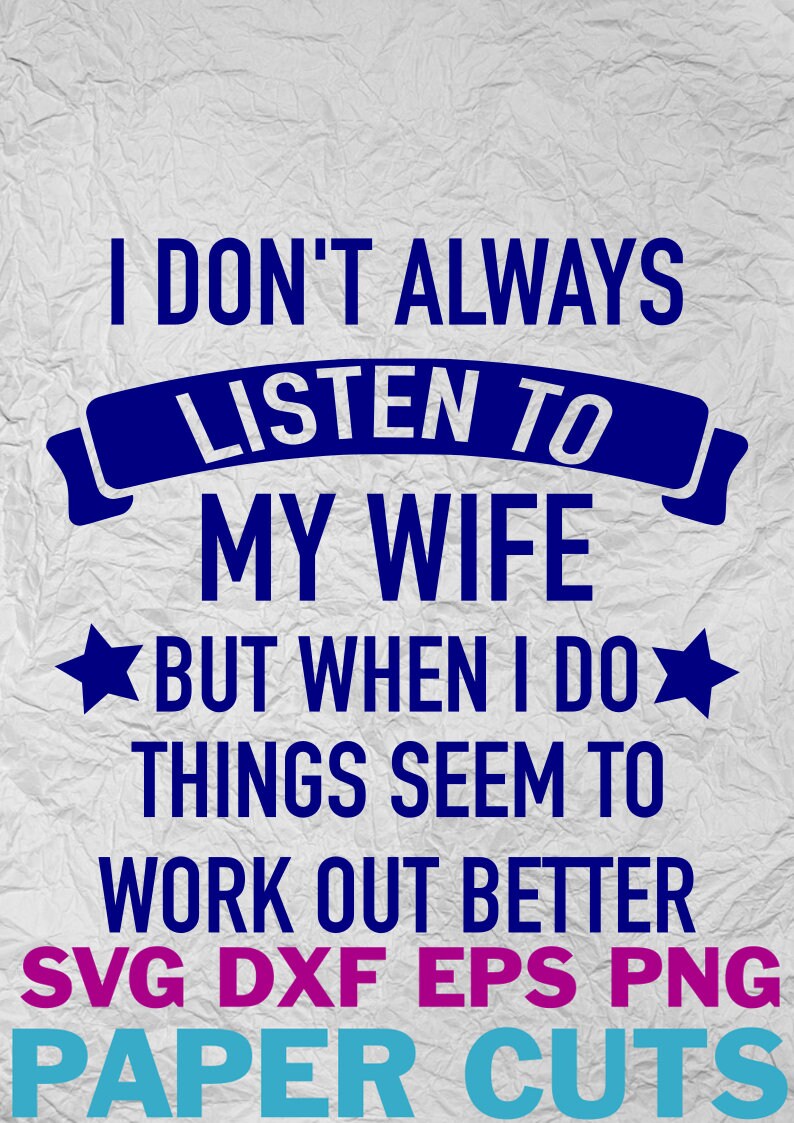 I Don't Always Listen to My Wife  Digital Download  svg image 0