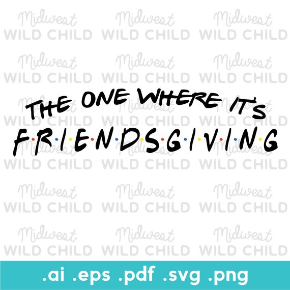 Download The One Where It S Friendsgiving Svg Friendsgiving Etsy