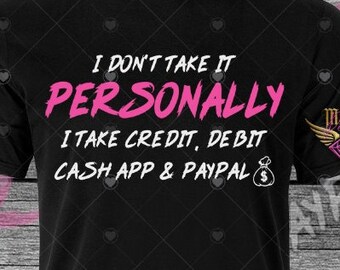 I Don't Take it Personally, I take Cash, Cash App, Paypal graphic tee, statement tee, Dont take it Personal tee