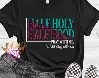 Half Holy Half Hood Pray with me Don't Play with me statement tee