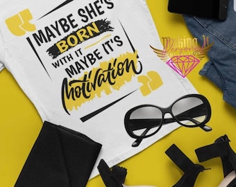 Maybe She's Born with it, Maybe its Motivation statement tee