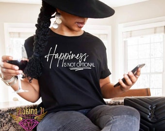 Happiness is not Optional statement tee, graphic T-shirt, motivational tee