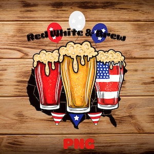 Red White and Brew PNG, Fourth Of July Beer, Beer Lovers July 4th Graphic, Independence Day Shirt PNG, Patriotic Beer PNG Digital Download
