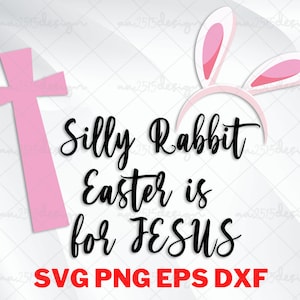 Silly Rabbit Easter Is for Jesus Svg ,Png Cut File Digital Download