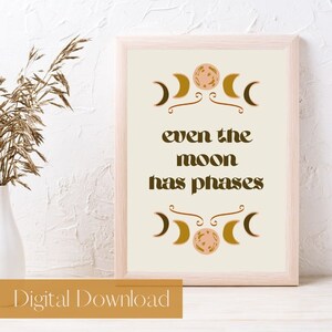 Printable, Digital Download, Boho Wall Art, Quote, Even the Moon has Phases