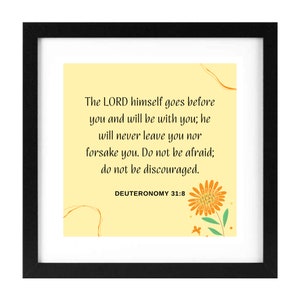 He will never leave you nor forsake you. Deuteronomy 31:8. Frame it for a perfect gift or a decoration in your home. Print ready file.