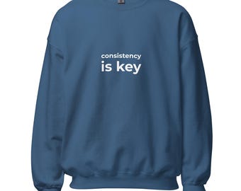 Consistency Is Key Sweatshirt | Unisex Motivational Fleece Pullover
