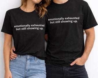 Emotionally Exhausted T-Shirt | Mental Health Quote, Minimalist Tee
