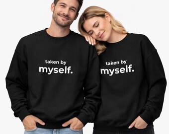 Unisex Crewneck Sweatshirt “Taken By Myself” | Self Love Quote Sweatshirt | Cozy Heavy Cotton Pullover