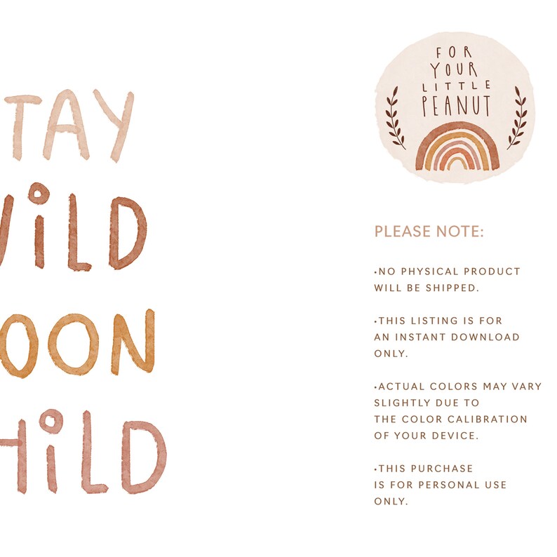 May include: A digital download of a printable art print with the text "Stay Wild Moon Child" in brown, orange, and pink hues. The text is in a handwritten style. The image also includes a circular graphic with a rainbow and the text "For Your Little Peanut".