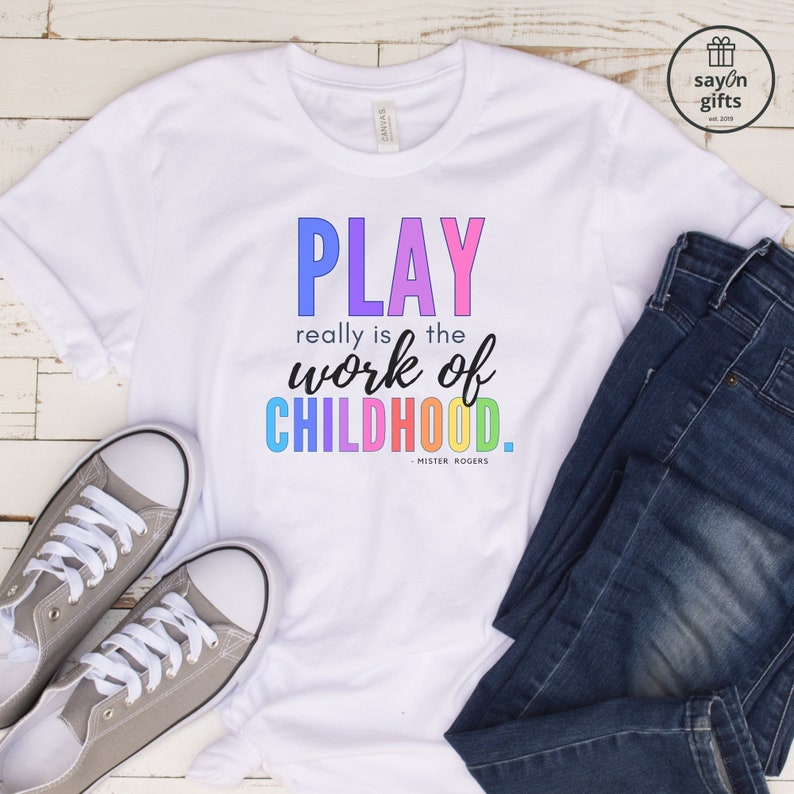 Mister Rogers Play Quote Shirt Soft Tee for Early Childhood & Play