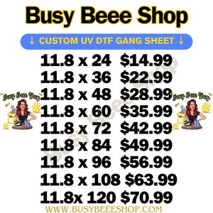 May include: A price list for custom UV DTF gang sheets in various sizes, ranging from 11.8 inches by 24 inches to 11.8 inches by 120 inches. The price list is on a white background with a cartoon bee character on the left and right sides of the image. The text "Busy Beee Shop" is at the top of the image.