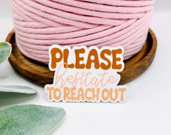 Funny Sarcastic Sticker – Please Hesitate to Reach Out, Laptop Decal