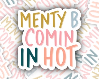 Menty B Comin In Hot Sticker, Funny Mental Health Decal