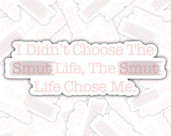 I Didn't Choose The Smut Life Sticker, Smut Stickers, Book Club, Laptop Sticker, Kindle Sticker
