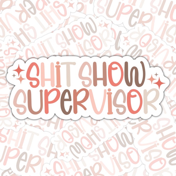 Shit Show Supervisor, Swearing Sticker, Funny Sticker, Promotion Gift, Gift For Coworker, sassy sticker, snarky sticker, rude sticker