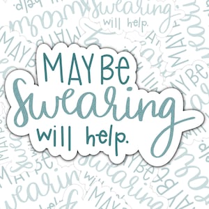Maybe Swearing Will Help Sticker, Swearing Sticker, Funny Adult Sticker, Water bottle sticker, Laptop Decal,