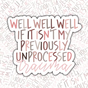 Unprocessed Trauma Sticker, Mental Health Sticker, Trauma Sticker, Funny Sticker, Funny Mental Health Awareness Sticker