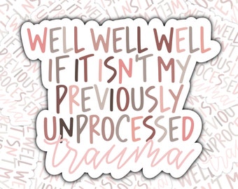Unprocessed Trauma Glossy Sticker, Funny Mental Health Vinyl Decal