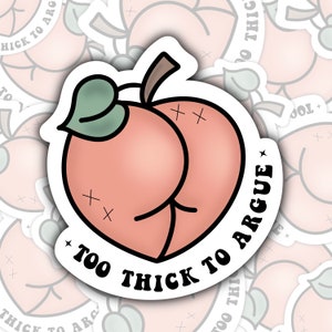 Thick Peach Sticker ⎮ To Thick To Argue ⎮ Meme Sticker, Peach Sticker ⎮ Feminist Sticker